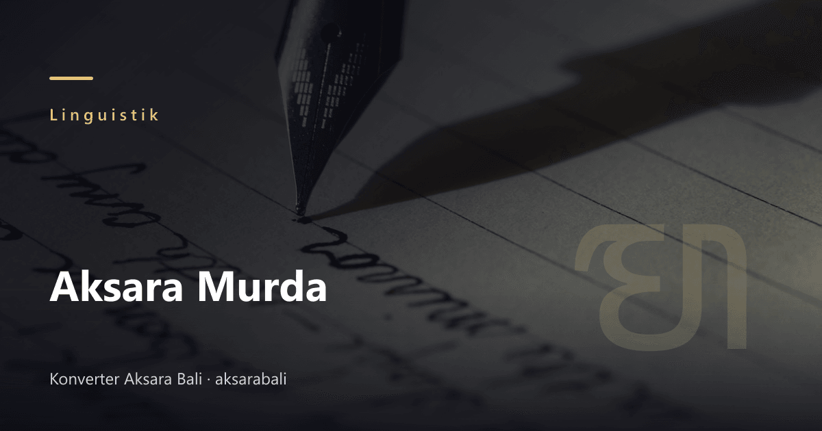 Aksara Murda: The "Capital Letters" of Balinese Script Tradition