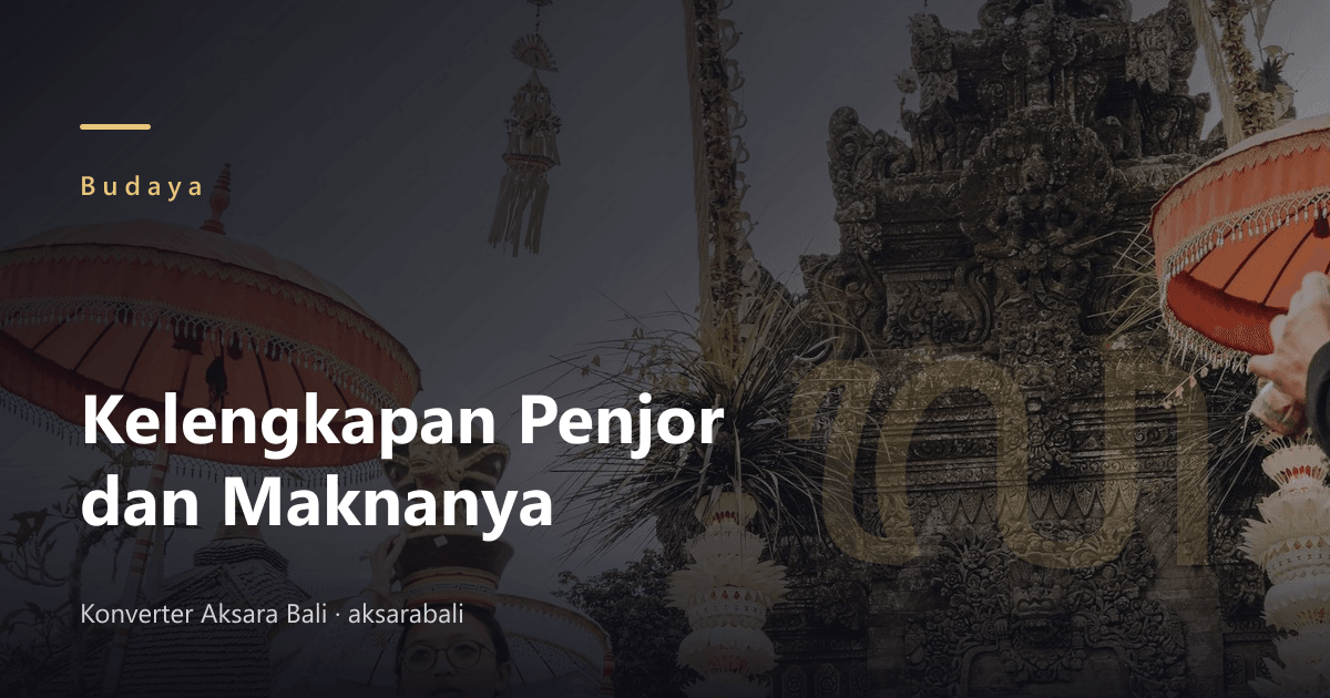 The Parts of a Galungan Penjor and What Each One Means