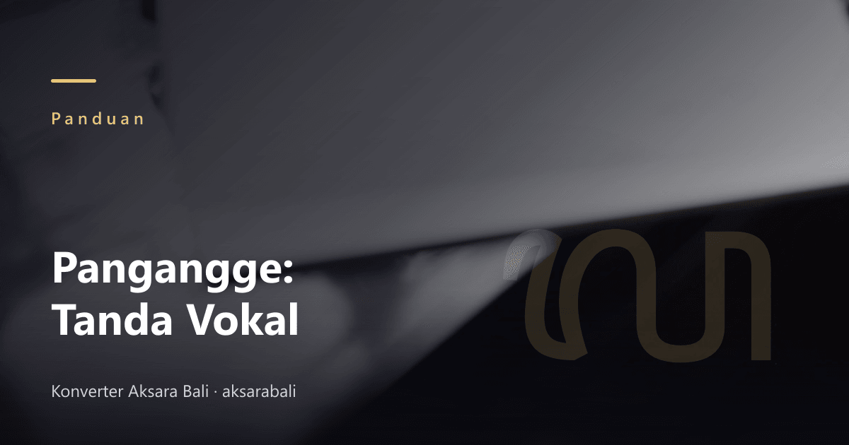 Pangangge: Vowel Marks That Change Balinese Script Sounds